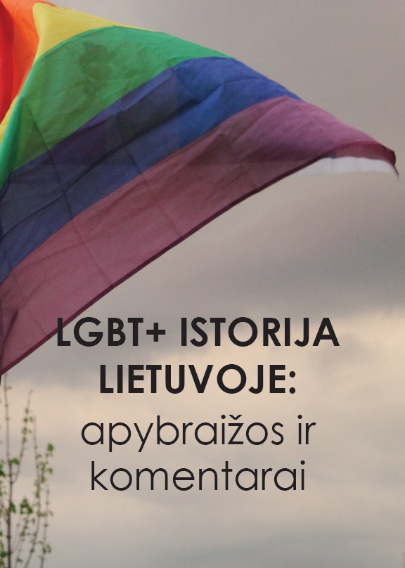 LGBT+ ISTORIJA LIETUVOJE: apybraižos ir komentarai