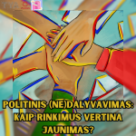 Stilizuotas paveikslėlis, kuriame matyti keturios rankos, simbolizuojančios vienybę ir bendrystę. Kiekviena ranka nuspalvinta ryškiais, kontrastingais tonais. Apačioje esantis tekstas skelbia: „Politinis (ne)dalyvavimas: kaip rinkimus vertina jaunimas?“ Viršuje matyti Vilniaus miesto savivaldybės ir projekto logotipai.