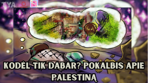 Iliustracija, kurioje vaizduojamas vaikas, gulintis ant žemės su kefija ant pečių. Jis miega, sapne vaizduojama spalvinga, šviesi Palestinos miesto panorama su žaliais medžiais ir pastatais. Fonas aplink sapną tamsus ir dramatiškas, o apačioje užrašas: „Kodėl tik dabar? Pokalbis apie Palestiną.“ Paveikslėlyje kampe Tolerantiško Jaunimo Asociacijos, Vilniaus miesto savivaldybės ir tinklalaidės „Iš spintos“ logotipai.